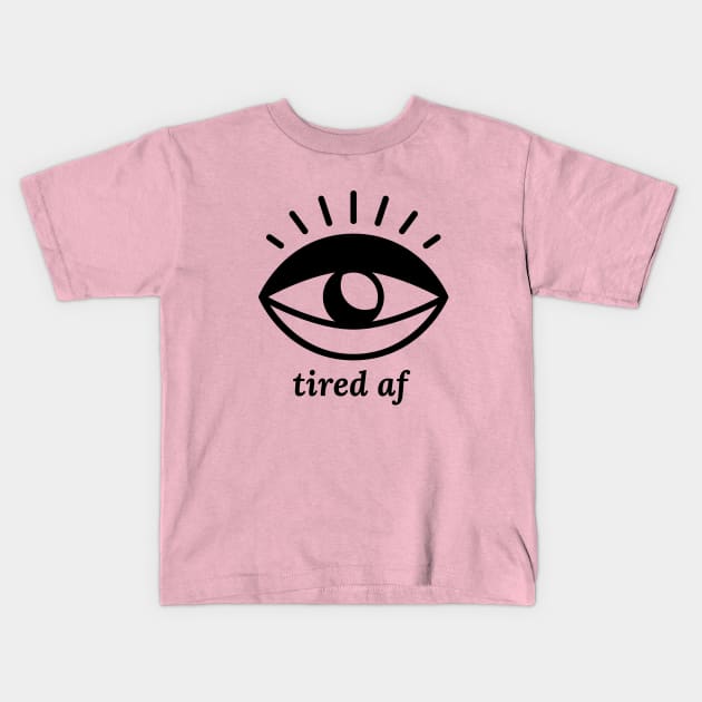 Tired AF Kids T-Shirt by ShirtTurkey